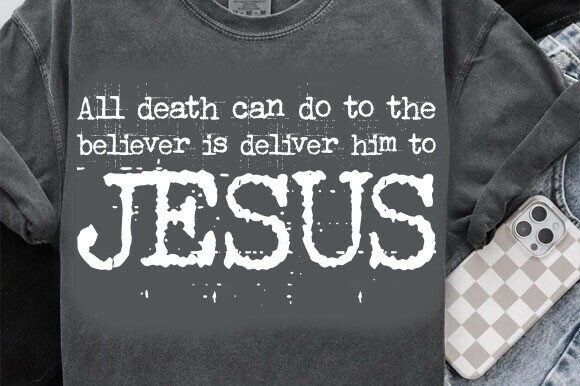 All Death Can Do is Deliver Him to Jesus T-Shirt Designs