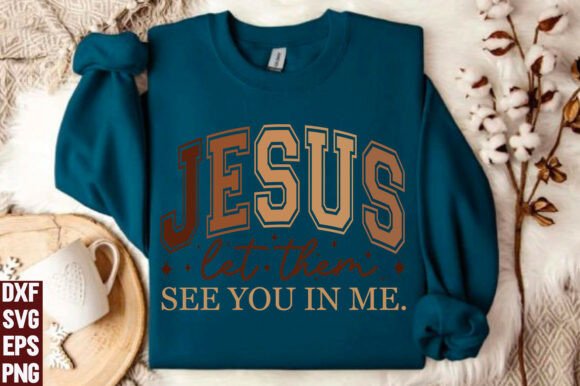 Jesus Let Them See You in Me. SVG,PNG — T-Shirt Designs