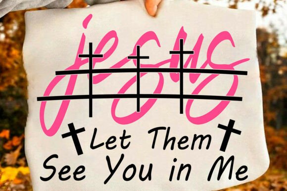 Jesus Let Them See You in Me — T-Shirt Designs