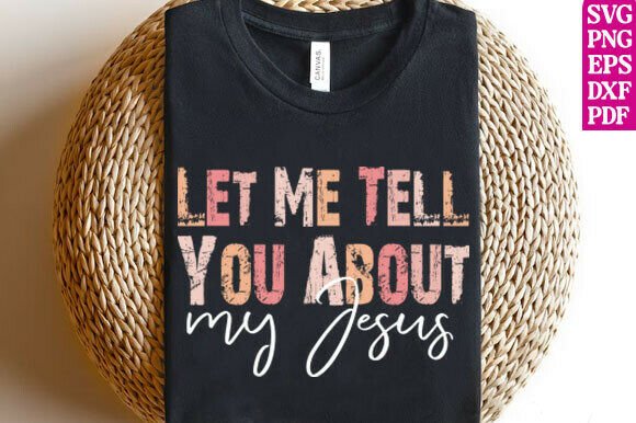 Let Me Tell You About My Jesus Religious