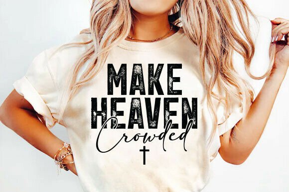 Make Heaven Crowded PNG Christian SVG