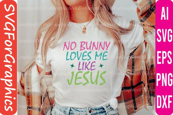 No Bunny Loves Me Like Jesus SVG, EPS — T-Shirt Designs