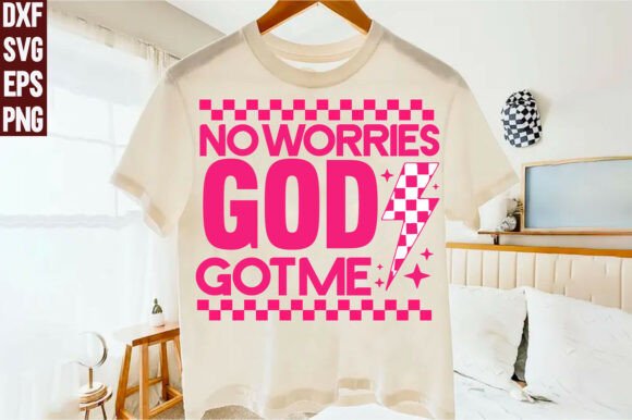 No Worries God Got Me SVG, Christian PNG — T-Shirt Designs